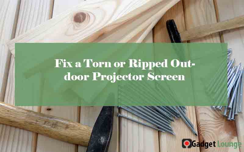 Fix Ripped Outdoor Projector Screen